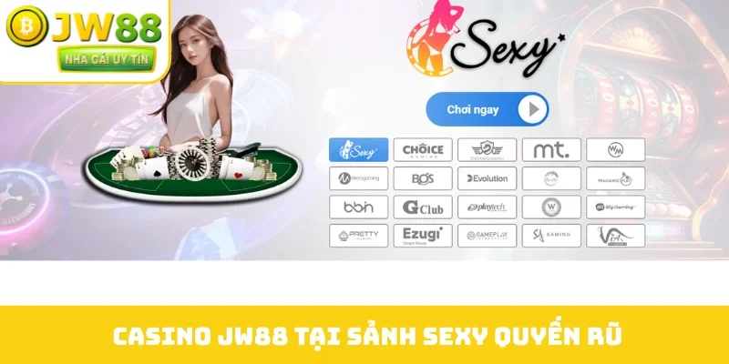Casino JW88 tại sảnh Sexy quyến rũ