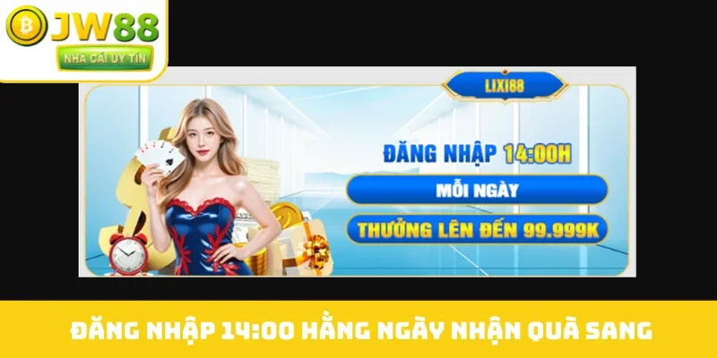Đăng nhập 14:00 hằng ngày nhận quà sang