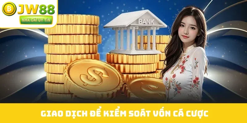 Giao dịch để kiểm soát vốn cá cược