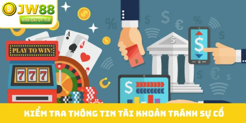 Kiểm tra thông tin tài khoản tránh sự cố
