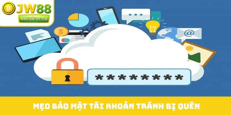 Mẹo bảo mật tài khoản tránh bị quên