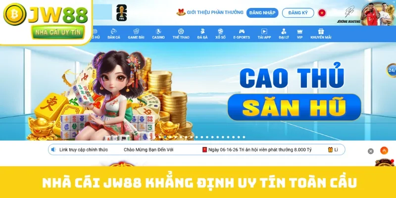 Nhà cái JW88 khẳng định uy tín toàn cầu